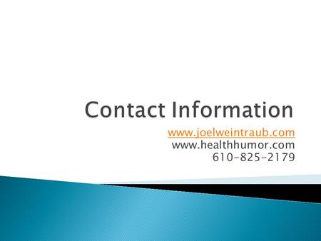 Www.joelweintraub.com www.healthhumor.com 610-825-2179.