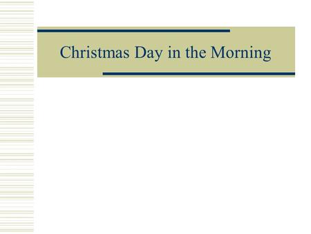 Christmas Day in the Morning.  Step 1. Background InformationBackground Information  Warming-up questions  Question 1: How much do you know about Pearl.