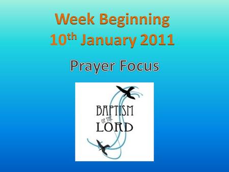 Monday 10 th January Pause to Reflect: What would it be like for me to hear God say ‘You are my beloved daughter/son; with you I am well pleased?”