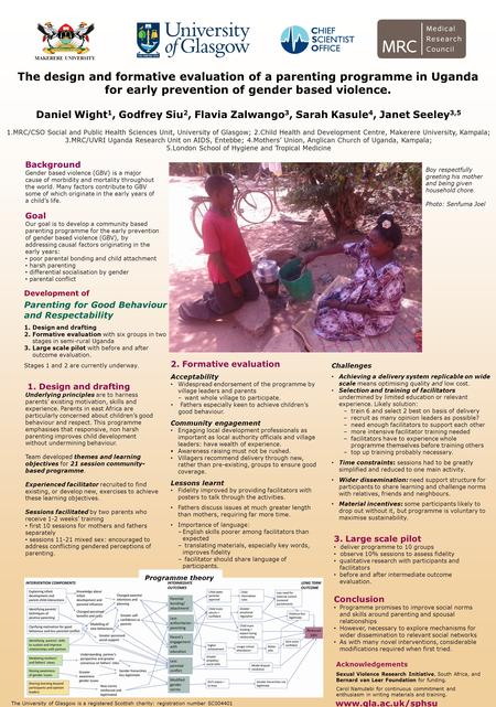 Daniel Wight 1, Godfrey Siu 2, Flavia Zalwango 3, Sarah Kasule 4, Janet Seeley 3,5 1.MRC/CSO Social and Public Health Sciences Unit, University of Glasgow;