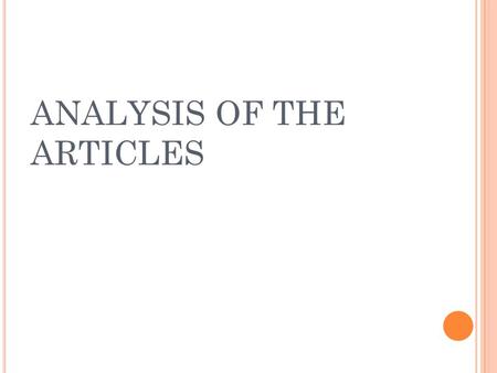 ANALYSIS OF THE ARTICLES. THE STORY OF AN HOUR ”She is died of joy that kills.” Questions worth thinking about are that whether she was dead due to the.