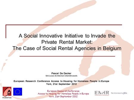 European Research Conference Access to Housing for Homeless People in Europe York, 21st September 2012 A Social Innovative Initiative to Invade the Private.