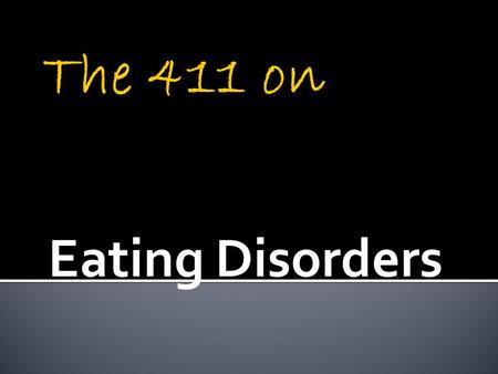 Eating Disorders.  An eating disorder is an obsession with food and weight that harms a person's well-being.