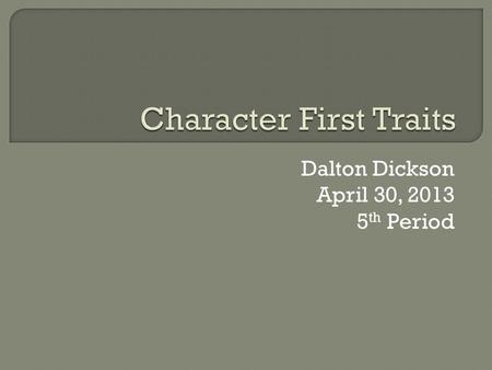 Dalton Dickson April 30, 2013 5 th Period.  Perseverance is when you keep going and trying, while others stop.  I always try to persevere when swimming.