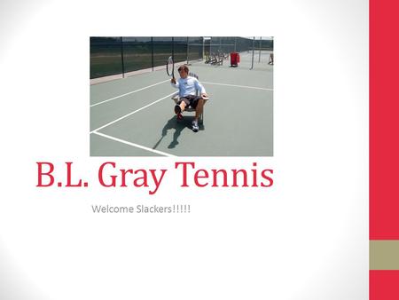 B.L. Gray Tennis Welcome Slackers!!!!! Join Mr. Neeley’s Class Remind Get the free Remind app and To join send a text to 956-287-3990 with.