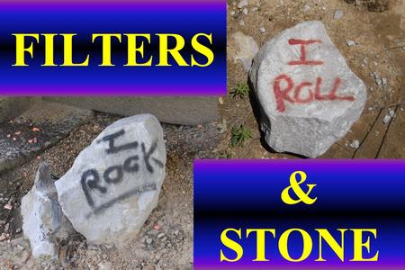 FILTERS & STONE. Filters can be very complex, this is a quick overview.