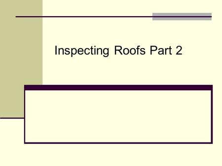 Inspecting Roofs Part 2. Common Types of Roof shingles Asphalt (composition) shingles Largest market share Low cost & acceptable life span Slate shingles.