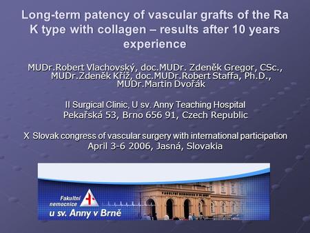 Long-term patency of vascular grafts of the Ra K type with collagen – results after 10 years experience MUDr.Robert Vlachovský, doc.MUDr. Zdeněk Gregor,