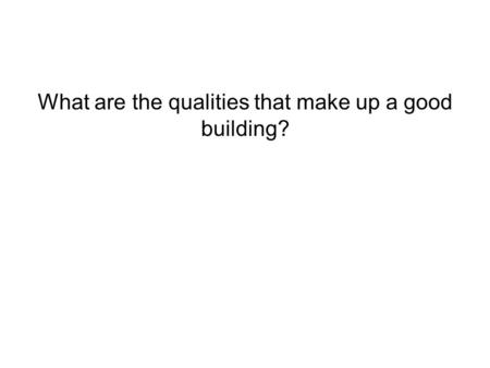 What are the qualities that make up a good building?