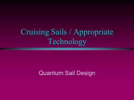 Cruising Sails / Appropriate Technology Quantum Sail Design.