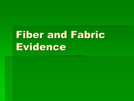 Fiber and Fabric Evidence