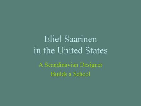 Eliel Saarinen in the United States A Scandinavian Designer Builds a School.