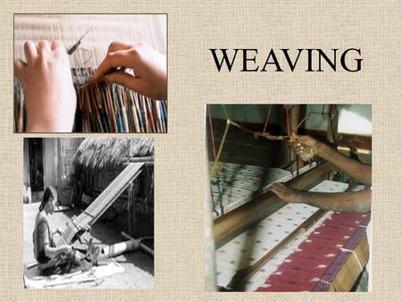 WEAVING.