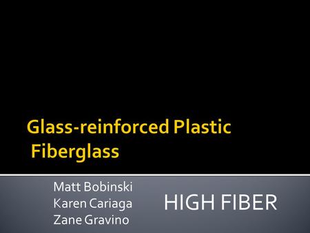 Matt Bobinski Karen Cariaga Zane Gravino HIGH FIBER.