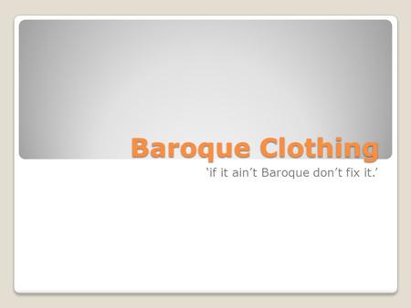 ‘if it ain’t Baroque don’t fix it.’