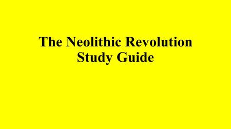 The Neolithic Revolution Study Guide