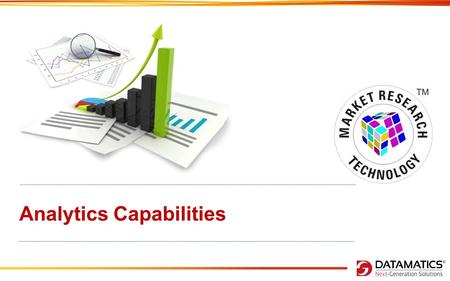 Analytics Capabilities. Content DATAMATICS’ RESEARCH & ANALYTICS ADVANCE ANALYTICS CAPABILITIES OUR EXPERIENCES CONJOINT ANALYSIS RESEARCH TOOLS – SIMULATORS.