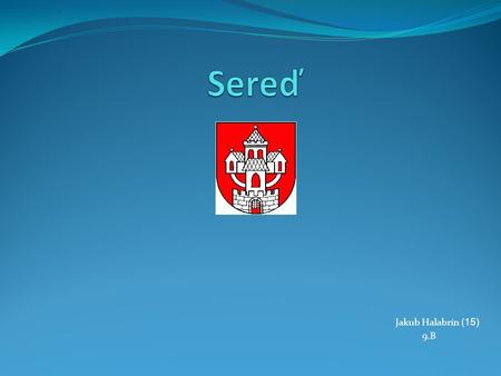 Jakub Halabrín (15) 9.B. History The town was first mentioned in 1313 as Zereth. In the Middle Ages, it lay on the trade route called Bohemian Road