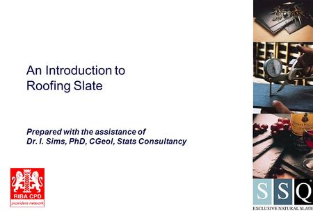 An Introduction to Roofing Slate Prepared with the assistance of Dr. I. Sims, PhD, CGeol, Stats Consultancy.