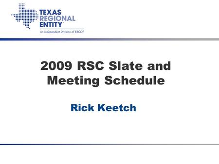 Date Meeting Title (optional) 2009 RSC Slate and Meeting Schedule Rick Keetch.