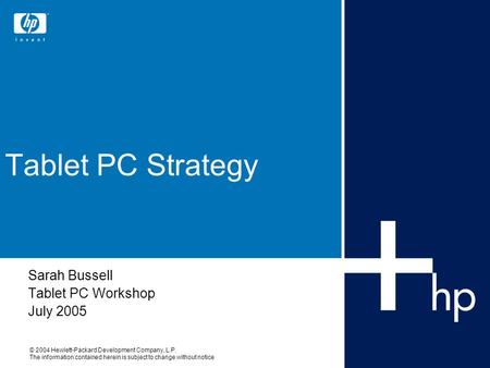 © 2004 Hewlett-Packard Development Company, L.P. The information contained herein is subject to change without notice Tablet PC Strategy Sarah Bussell.