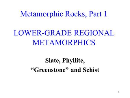 Metamorphic Rocks, Part 1 LOWER-GRADE REGIONAL METAMORPHICS