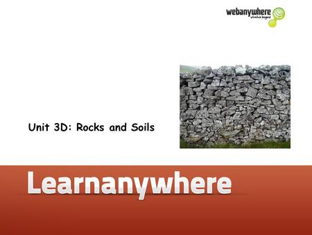 Unit 3D: Rocks and Soils. Rocks and Soils Unit 3D: Rocks and Soils Some useful words Slate – Marble – Chalk – Granite – Sand – Clay – Texture – how the.