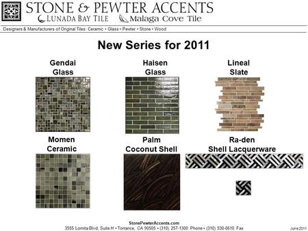 StonePewterAccents.com 3555 Lomita Blvd, Suite H Torrance, CA 90505 (310) 257-1300 Phone (310) 530-0610 Fax Designers & Manufacturers of Original Tiles: