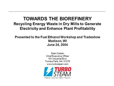 Creating Value from Steam Pressure TOWARDS THE BIOREFINERY Recycling Energy Waste in Dry Mills to Generate Electricity and Enhance Plant Profitability.