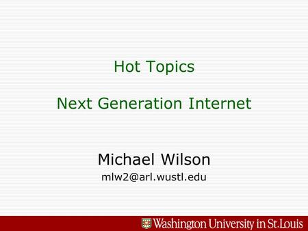 Michael Wilson Hot Topics Next Generation Internet.