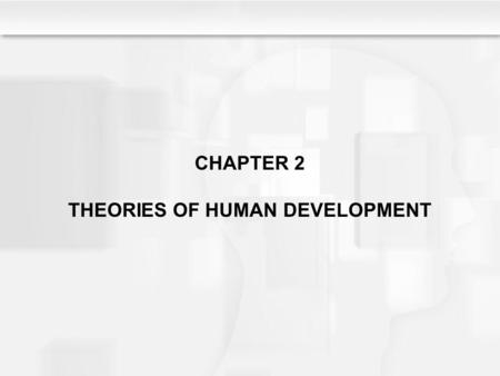 CHAPTER 2 THEORIES OF HUMAN DEVELOPMENT