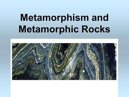 Metamorphism and Metamorphic Rocks