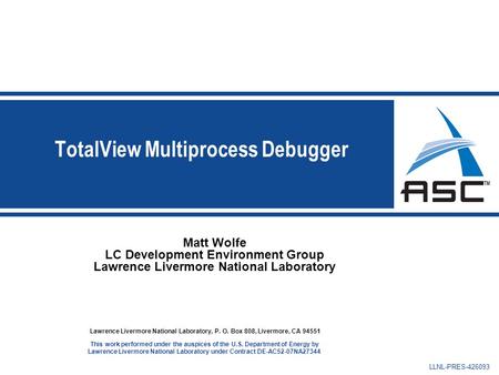 Matt Wolfe LC Development Environment Group Lawrence Livermore National Laboratory Lawrence Livermore National Laboratory, P. O. Box 808, Livermore, CA.