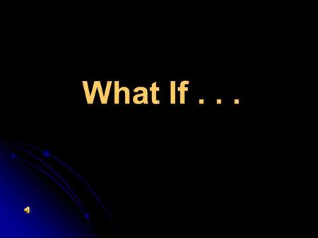 What If.... “Students today can’t prepare bark to calculate their problems. They depend on their slates, which are more expensive. What will they do when.