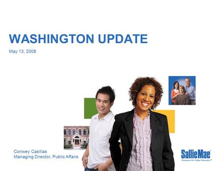 WASHINGTON UPDATE May 13, 2008 Conwey Casillas Managing Director, Public Affairs.