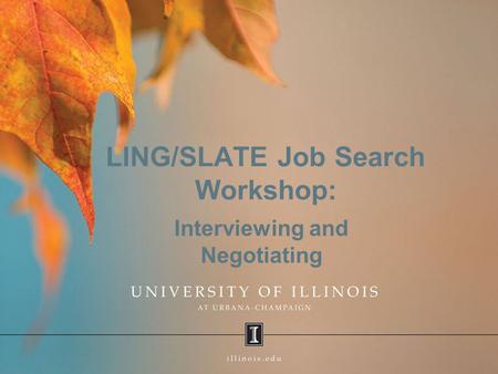 LING/SLATE Job Search Workshop: Interviewing and Negotiating.