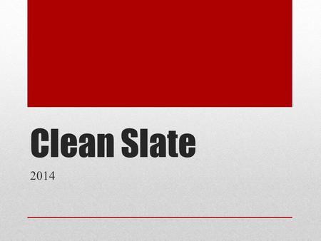 Clean Slate 2014. Goal Setting Long term goals Short term goals Rewards.