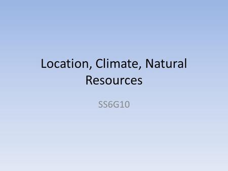 Location, Climate, Natural Resources