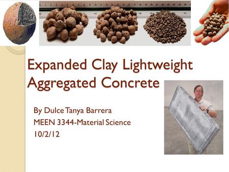 Expanded Clay Lightweight Aggregated Concrete By Dulce Tanya Barrera MEEN 3344-Material Science 10/2/12.