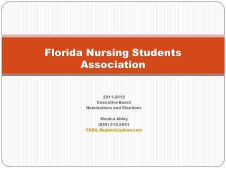 2011-2012 Executive Board Nominations and Elections Monica Alday (850) 510.5691 Florida Nursing Students Association.