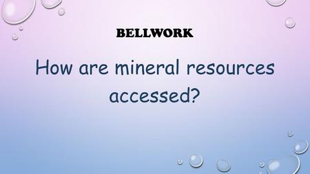 How are mineral resources accessed?