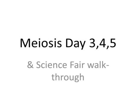 Meiosis Day 3,4,5 & Science Fair walk- through. Bellwork 1. Grab a closure from the front basket. Add at least 2 sentences to it to make it more complete.