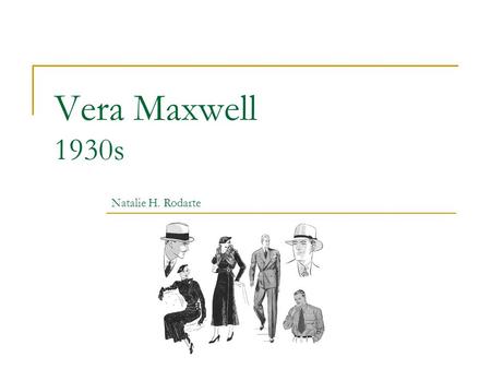 Vera Maxwell 1930s Natalie H. Rodarte. News of the Times 1. The Great Depression 2. Radio 3. Art Deco 4. Hollywood’s “Golden Age”