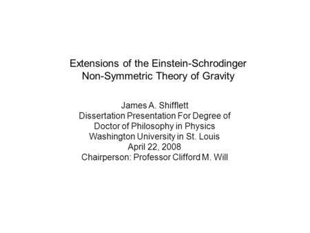 James A. Shifflett Dissertation Presentation For Degree of Doctor of Philosophy in Physics Washington University in St. Louis April 22, 2008 Chairperson: