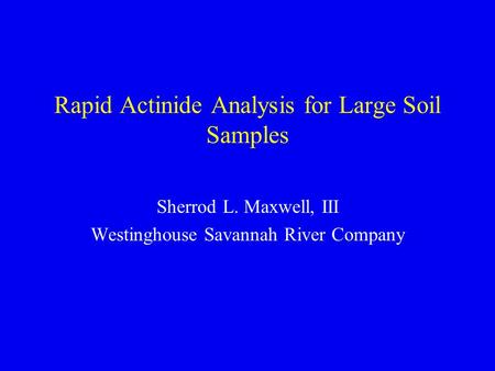 Rapid Actinide Analysis for Large Soil Samples