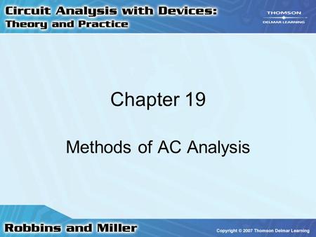 Chapter 19 Methods of AC Analysis. 2 Dependent Sources Voltages and currents of independent sources –Not dependent upon any voltage or current elsewhere.