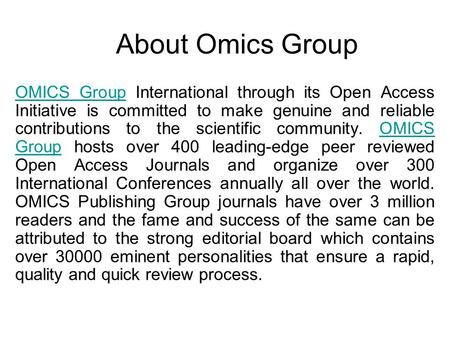 About Omics Group OMICS GroupOMICS Group International through its Open Access Initiative is committed to make genuine and reliable contributions to the.