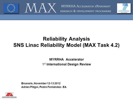 Reliability Analysis SNS Linac Reliability Model (MAX Task 4.2) MYRRHA Accelerator 1 st International Design Review Brussels, November 12-13 2012 Adrian.