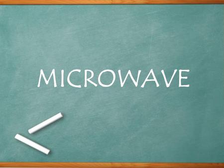 MICROWAVE. Prensented by : Muadzin Al Anshori Nabil Hatomi Nawang Pratiwi Nugroho Santoso 11-2.