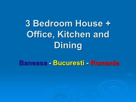 3 Bedroom House + Office, Kitchen and Dining Baneasa - Bucuresti - Romania.